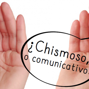 ¿Chismoso o Comunicativo?