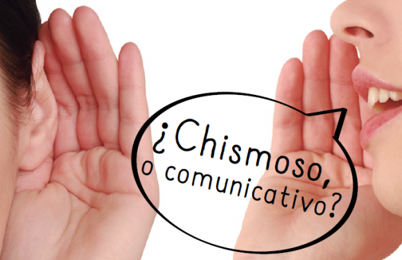 ¿Chismoso o Comunicativo?