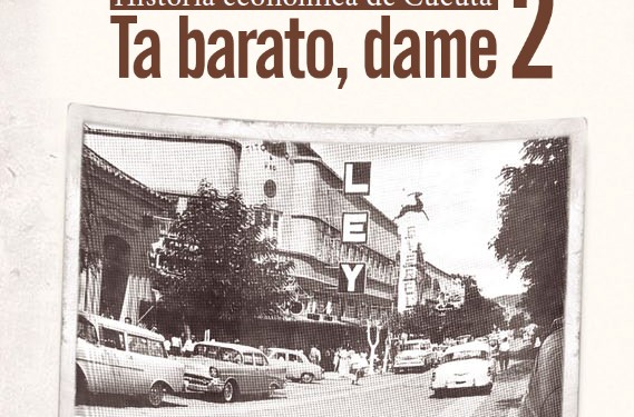 CRÓNICA | Historia Económica de Cúcuta, Ta Barato, dame 2