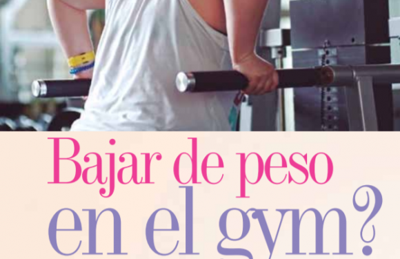 SALUD | ¿BAJAR DE PESO EN EL GYM?