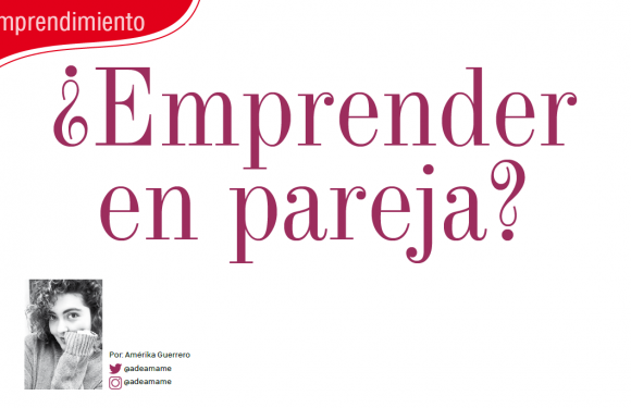 EMPRENDIMIENTO | ¿Emprender en Pareja?