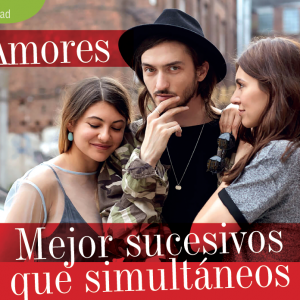 SOCIEDAD | AMORES, MEJOR SUCESIVOS QUE SIMULTÁNEOS