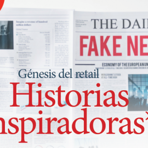 HISTORIAS | GÉNESIS DEL RETAIL HISTORIAS INSPIRADORAS, ENEMIGOS REALES