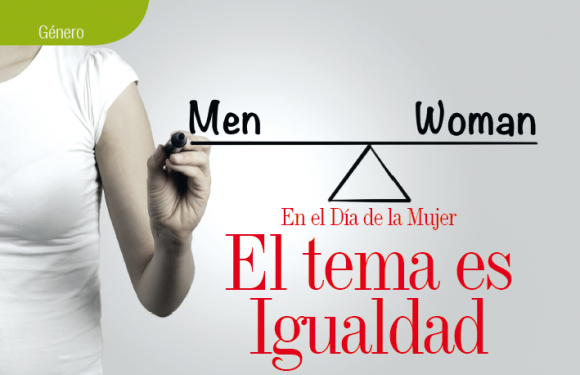 GÉNERO | EN EL DÍA DE LA MUJER EL TEMA ES IGUALDAD