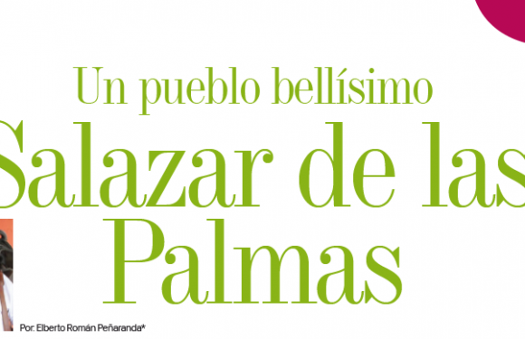 CRONICA | UN PUEBLO BELLÍSIMO SALAZAR DE LAS PALMAS