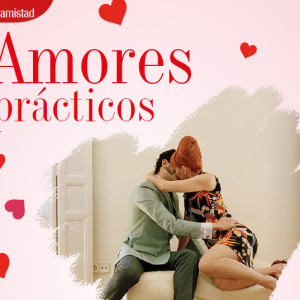 AMOR Y AMISTAD | AMORES PRÁCTICOS