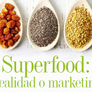 MARKETING | SUPERFOOD: REALIDAD O MARKETING