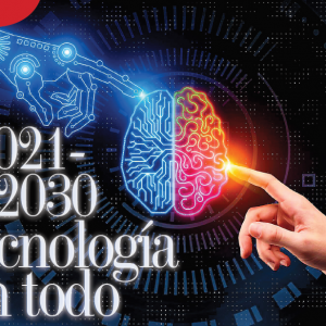 TECNOLOGÍA | 2021-2030 TECNOLOGÍA EN TODO