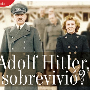 TESTIMONIO | ADOLF HITLER, SOBREVIVIÓ?