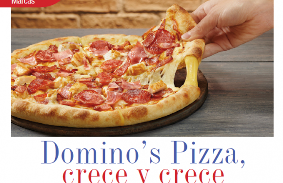 MARCAS | DOMINO’S PIZZA, CRECE Y CRECE