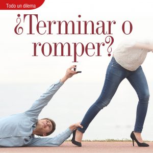 TODO UN DILEMA | ¿TERMINAR O ROMPER?