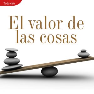 TODO VALE | EL VALOR DE LAS COSAS