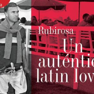 UNA BUENA VIDA | RUBIROSA UN AUTÉNTICO LATIN LOVER