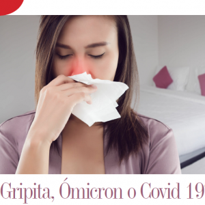 SALUD | ¿GRIPITA, ÓMICRON O COVID 19?