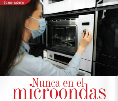 BUENO SABERLO | NUNCA EN EL MICROONDAS