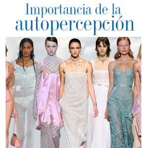 MODA | IMPORTANCIA DE LA AUTOPERCEPCIÓN