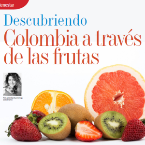 BIENESTAR | DESCUBRIENDO COLOMBIA A TRAVÉS DE LAS FRUTAS