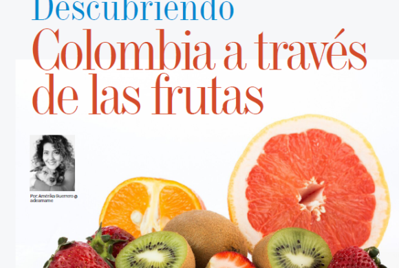 BIENESTAR | DESCUBRIENDO COLOMBIA A TRAVÉS DE LAS FRUTAS